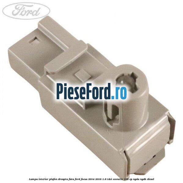 Lampa interior plafon dreapta fata Ford Focus 2014-2018 1.6 TDCi ECOnetic 105 cp Lampa interior plafon dreapta fata Ford Focus 2014-2018 1.6 TDCi ECOnetic 105 cp NGDA, NGDB diesel