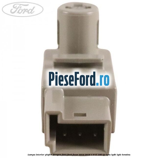 Lampa interior plafon dreapta fata Ford Focus 2014-2018 1.6 Ti 105 cp Lampa interior plafon dreapta fata Ford Focus 2014-2018 1.6 Ti 105 cp IQDA, IQDB, IQDC benzina
