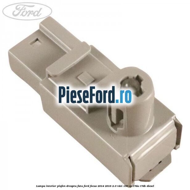 Lampa interior plafon dreapta fata Ford Focus 2014-2018 2.0 TDCi 150 cp T7DA, T7DB diesel
