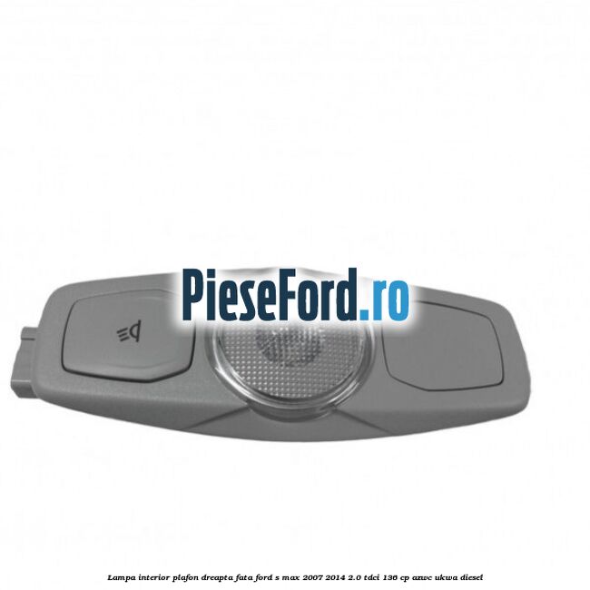 Lampa interior plafon dreapta fata Ford S-Max 2007-2014 2.0 TDCi 136 cp AZWC, UKWA diesel