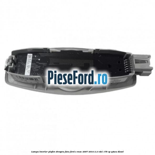 Lampa interior plafon dreapta fata Ford S-Max 2007-2014 2.2 TDCi 175 cp Q4WA diesel