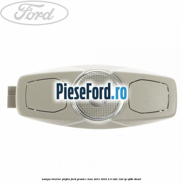 Lampa interior plafon Ford Grand C-Max 2011-2015 2.0 TDCi 140 cp UFDB diesel