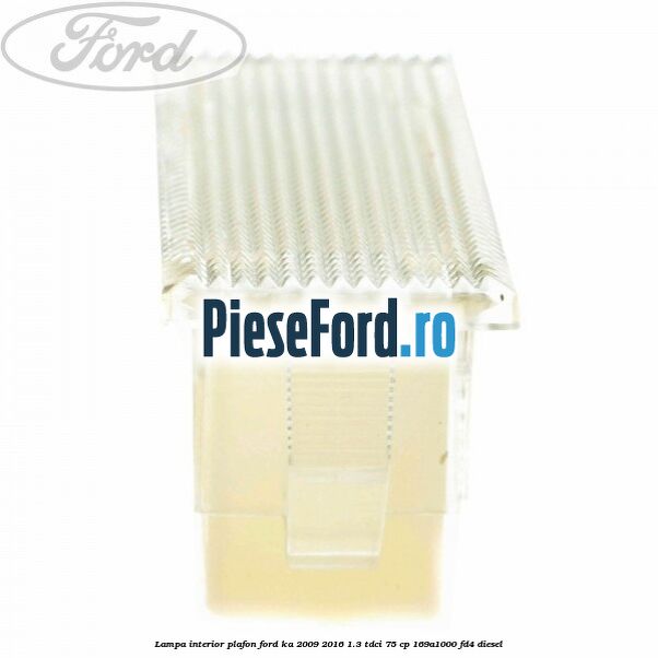 Lampa interior plafon Ford Ka 2009-2016 1.3 TDCi 75 cp 169A1000, FD4 diesel