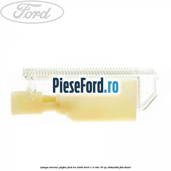 Lampa interior plafon Ford Ka 2009-2016 1.3 TDCi 75 cp 169A1000, FD4 diesel