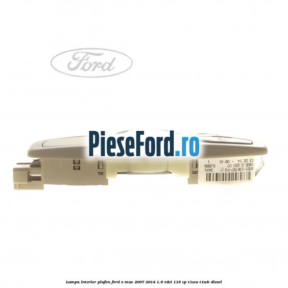 Lampa interior plafon Ford S-Max 2007-2014 1.6 TDCi 115 cp T1WA, T1WB diesel