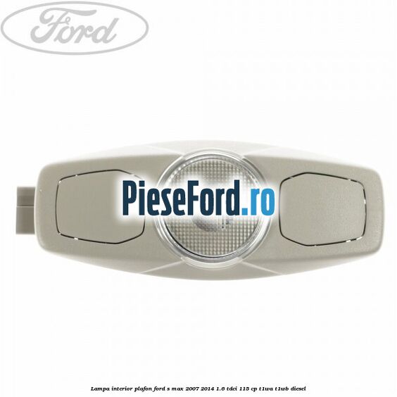 Lampa interior plafon Ford S-Max 2007-2014 1.6 TDCi 115 cp T1WA, T1WB diesel
