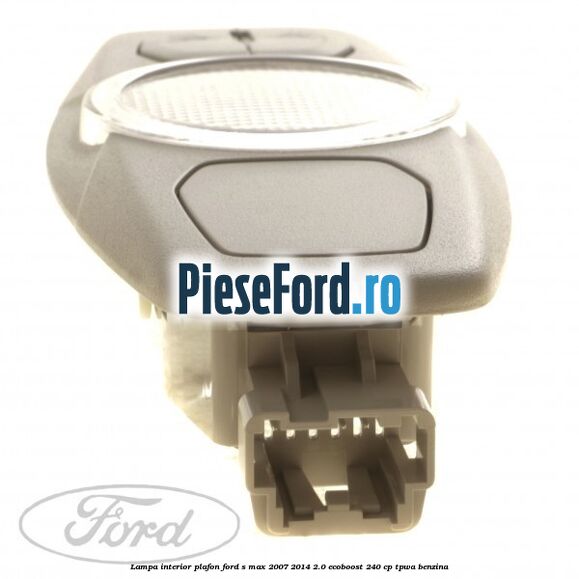 Lampa interior plafon Ford S-Max 2007-2014 2.0 EcoBoost 240 cp TPWA benzina
