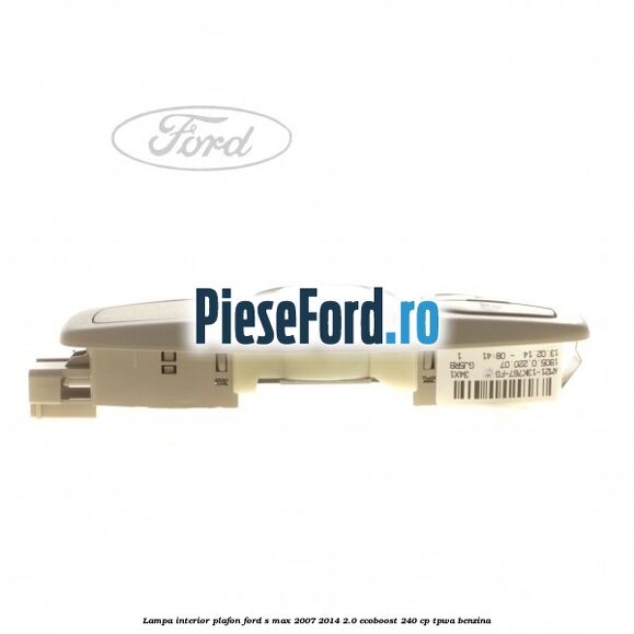 Lampa interior plafon Ford S-Max 2007-2014 2.0 EcoBoost 240 cp TPWA benzina