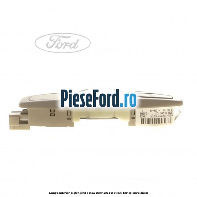 Lampa interior plafon Ford S-Max 2007-2014 2.0 TDCi 130 cp AZWA diesel