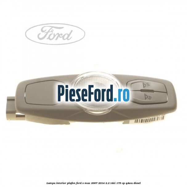 Lampa interior plafon Ford S-Max 2007-2014 2.2 TDCi 175 cp Q4WA diesel