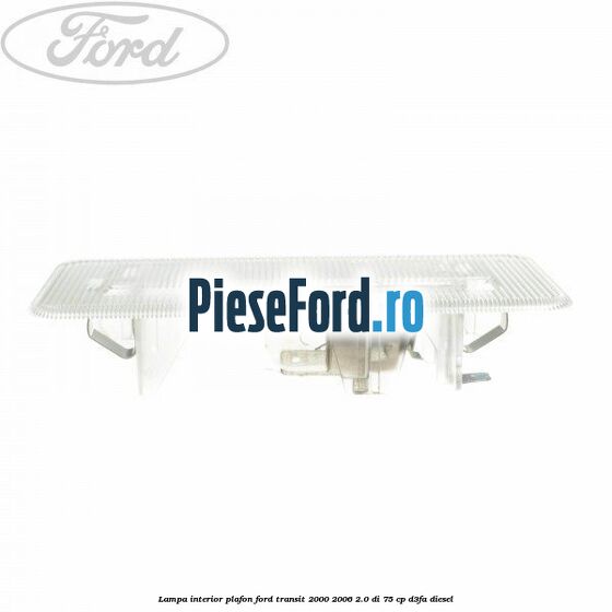 Lampa interior plafon Ford Transit 2000-2006 2.0 DI 75 cp D3FA diesel