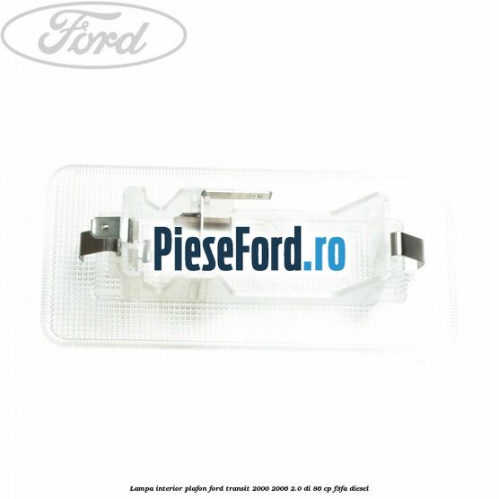 Lampa interior plafon Ford Transit 2000-2006 2.0 DI 86 cp F3FA diesel