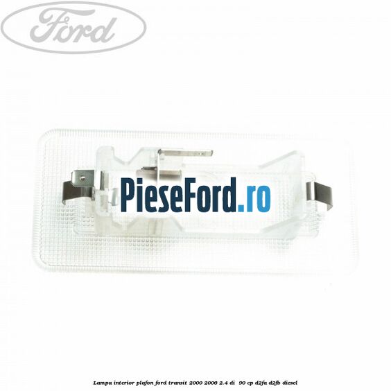 Lampa interior plafon Ford Transit 2000-2006 2.4 DI  90 cp D2FA, D2FB diesel