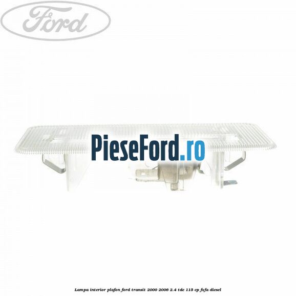 Lampa interior plafon Ford Transit 2000-2006 2.4 TDE 115 cp FXFA diesel