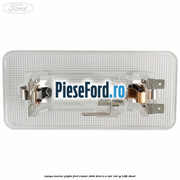 Lampa interior plafon Ford Transit 2006-2014 2.4 TDCi 140 cp H9FB diesel