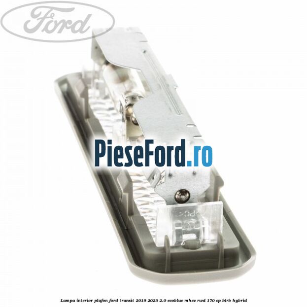 Lampa interior plafon Ford Transit 2019-2023 2.0 EcoBlue mHEV RWD 170 cp BLRB Hybrid