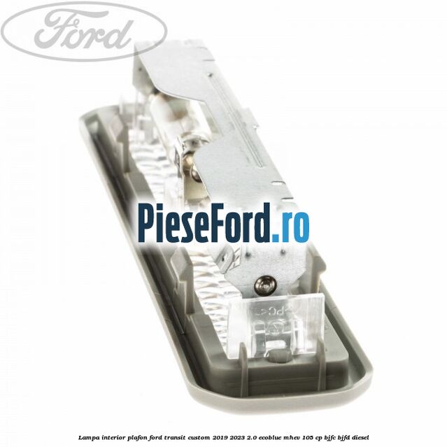 Lampa interior plafon Ford Transit Custom 2019-2023 2.0 EcoBlue mHEV 105 cp Lampa interior plafon Ford Transit Custom 2019-2023 2.0 EcoBlue mHEV 105 cp BJFC, BJFD diesel