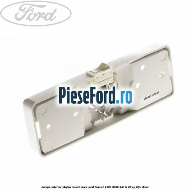 Lampa interior plafon model mare Ford Transit 2000-2006 2.0 DI 86 cp F3FA diesel