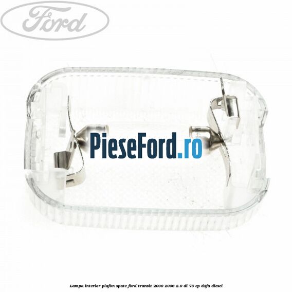 Lampa interior plafon spate Ford Transit 2000-2006 2.0 DI 75 cp D3FA diesel