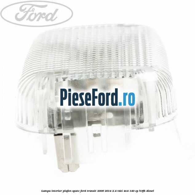 Lampa interior plafon spate Ford Transit 2006-2014 2.4 TDCi 4x4 140 cp H9FB diesel