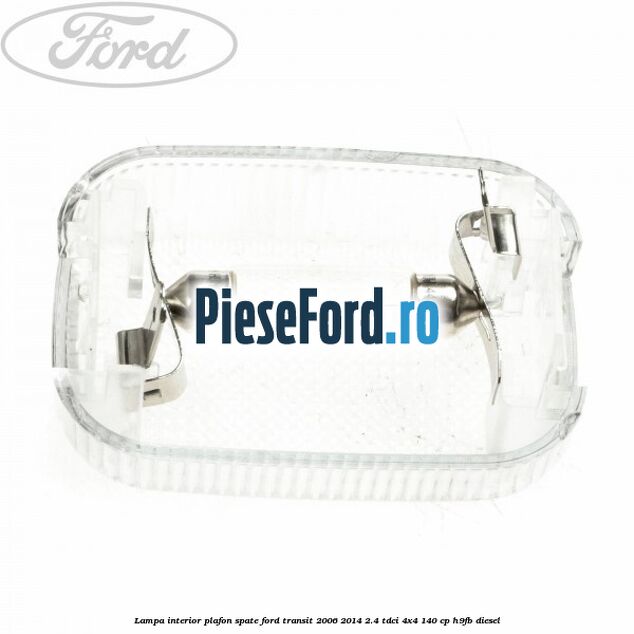 Lampa interior plafon spate Ford Transit 2006-2014 2.4 TDCi 4x4 140 cp H9FB diesel