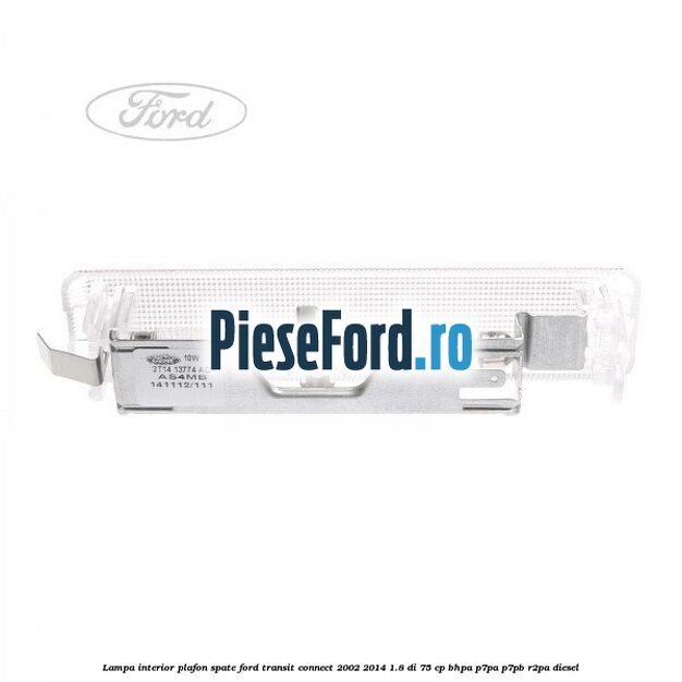 Lampa interior plafon spate Ford Transit Connect 2002-2014 1.8 Di 75 cp BHPA, P7PA, P7PB, R2PA diesel