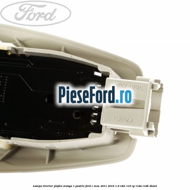 Lampa interior plafon stanga 1 pozitie Ford C-Max 2011-2015 1.6 TDCi 115 cp T1DA, T1DB diesel