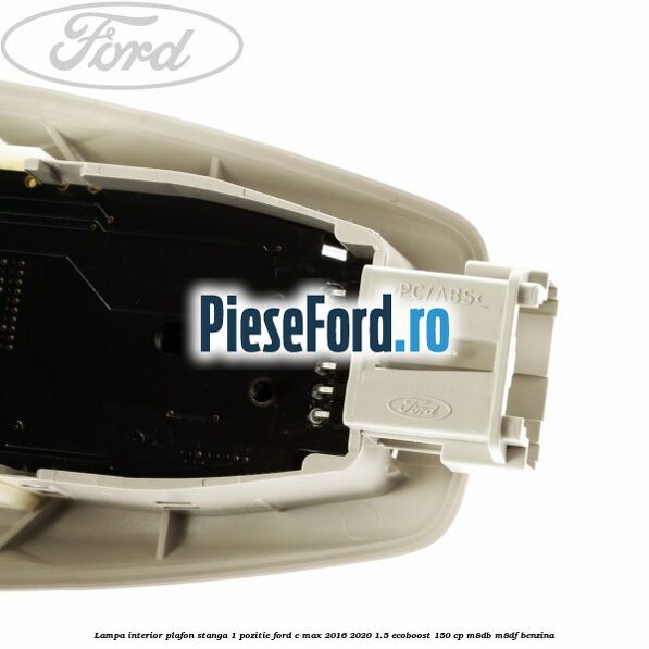 Lampa interior plafon stanga 1 pozitie Ford C-Max 2016-2020 1.5 EcoBoost 150 cp Lampa interior plafon stanga 1 pozitie Ford C-Max 2016-2020 1.5 EcoBoost 150 cp M8DB, M8DF benzina