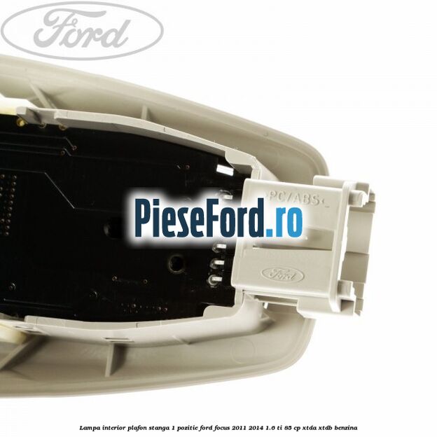 Lampa interior plafon stanga 1 pozitie Ford Focus 2011-2014 1.6 Ti 85 cp XTDA, XTDB benzina