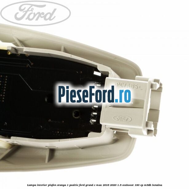 Lampa interior plafon stanga 1 pozitie Ford Grand C-Max 2016-2020 1.5 EcoBoost 180 cp M9DB benzina