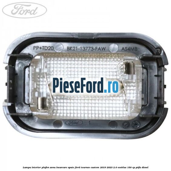 Lampa interior plafon zona incarcare spate Ford Tourneo Custom 2019-2023 2.0 EcoBlue 150 cp Lampa interior plafon zona incarcare spate Ford Tourneo Custom 2019-2023 2.0 EcoBlue 150 cp P0FA diesel