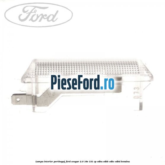 Lampa interior portbagaj Ford Cougar 2.0 16V 131 cp EDBA, EDBB, EDBC, EDBD benzina