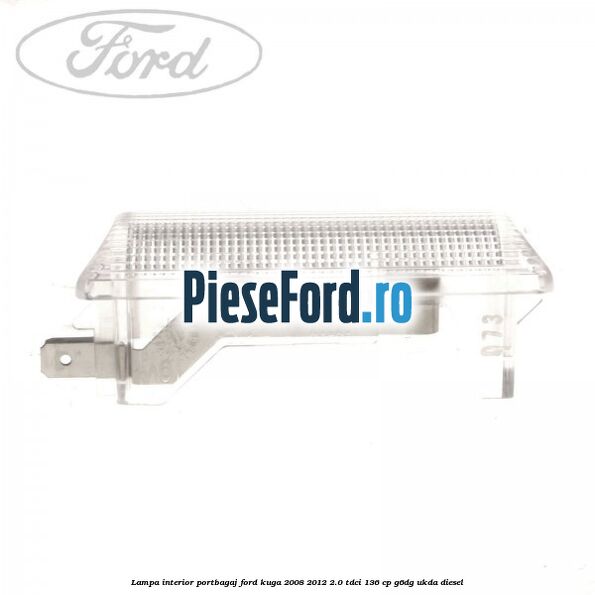Lampa interior portbagaj Ford Kuga 2008-2012 2.0 TDCi 136 cp G6DG, UKDA diesel