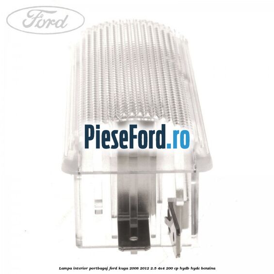 Lampa interior portbagaj Ford Kuga 2008-2012 2.5 4x4 200 cp Lampa interior portbagaj Ford Kuga 2008-2012 2.5 4x4 200 cp HYDB, HYDC benzina