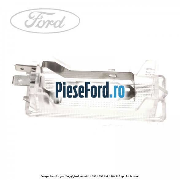 Lampa interior portbagaj Ford Mondeo 1993-1996 1.8 i 16V 115 cp RKA benzina