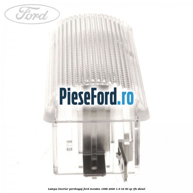 Lampa interior portbagaj Ford Mondeo 1996-2000 1.8 TD 90 cp RFN diesel