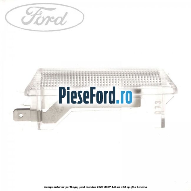 Lampa interior portbagaj Ford Mondeo 2000-2007 1.8 SCi 130 cp CFBA benzina