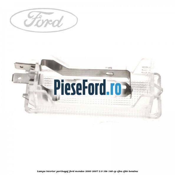 Lampa interior portbagaj Ford Mondeo 2000-2007 2.0 16V 146 cp Lampa interior portbagaj Ford Mondeo 2000-2007 2.0 16V 146 cp CJBA, CJBB benzina