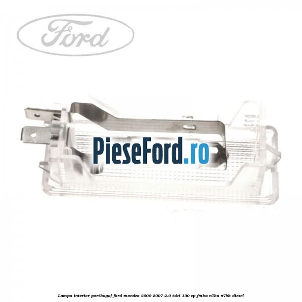 Lampa interior portbagaj Ford Mondeo 2000-2007 2.0 TDCi 130 cp FMBA, N7BA, N7BB diesel