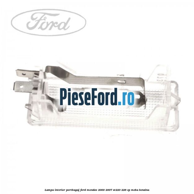 Lampa interior portbagaj Ford Mondeo 2000-2007 ST220 226 cp MEBA benzina