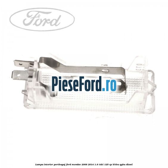 Lampa interior portbagaj Ford Mondeo 2008-2014 1.8 TDCi 125 cp KHBA, QYBA diesel