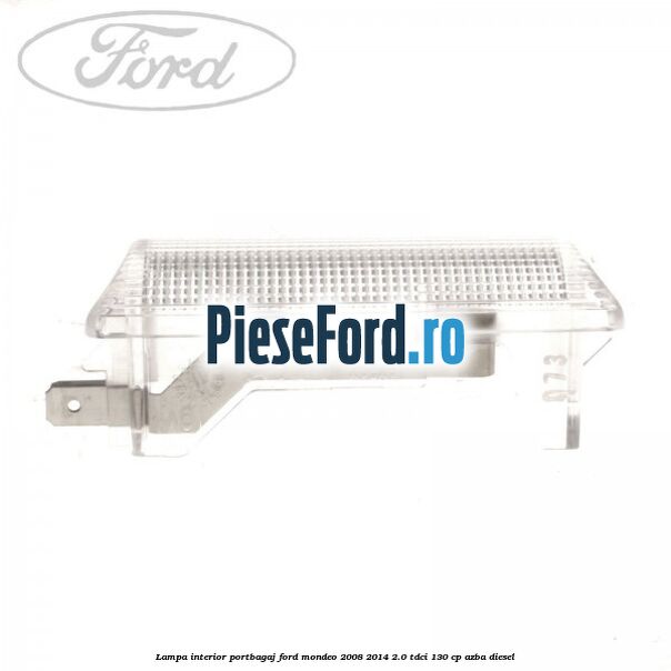 Lampa interior portbagaj Ford Mondeo 2008-2014 2.0 TDCi 130 cp AZBA diesel