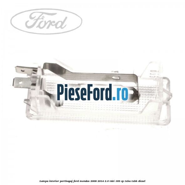 Lampa interior portbagaj Ford Mondeo 2008-2014 2.0 TDCi 163 cp TXBA, TXBB diesel