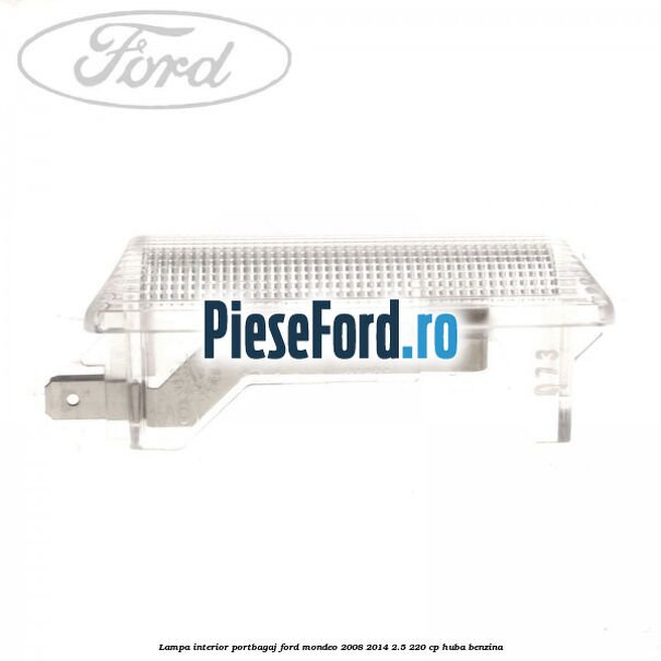 Lampa interior portbagaj Ford Mondeo 2008-2014 2.5 220 cp HUBA benzina