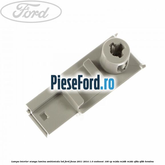 Lampa interior stanga lumina ambientala LED Ford Focus 2011-2014 1.0 EcoBoost 100 cp Lampa interior stanga lumina ambientala LED Ford Focus 2011-2014 1.0 EcoBoost 100 cp M2DA, M2DB, M2DC, SFDA, SFDB benzina