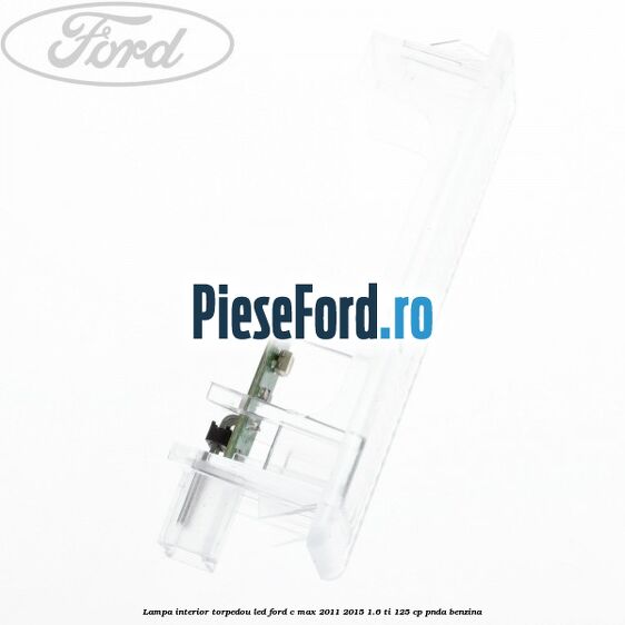 Lampa interior torpedou LED Ford C-Max 2011-2015 1.6 Ti 125 cp PNDA benzina