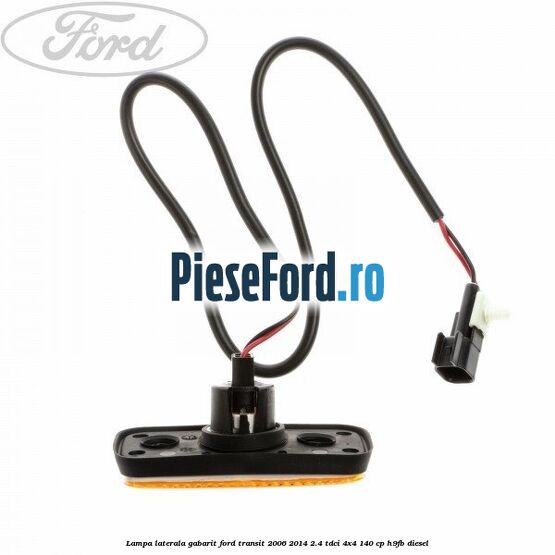 Lampa laterala gabarit Ford Transit 2006-2014 2.4 TDCi 4x4 140 cp H9FB diesel