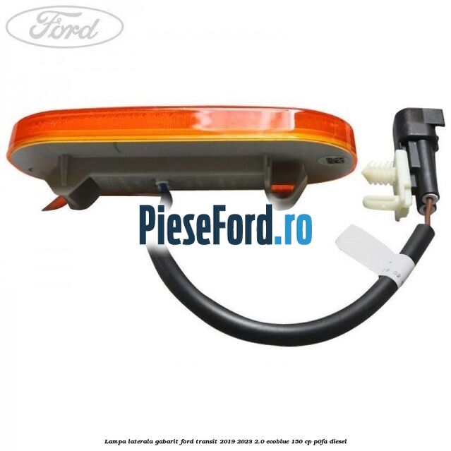 Lampa laterala gabarit Ford Transit 2019-2023 2.0 EcoBlue 150 cp P0FA diesel