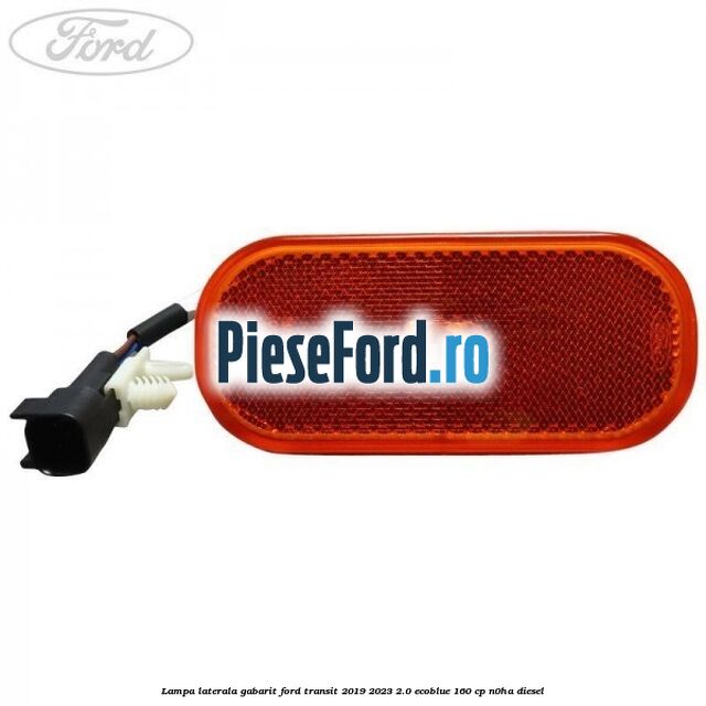 Lampa laterala gabarit Ford Transit 2019-2023 2.0 EcoBlue 160 cp N0HA diesel