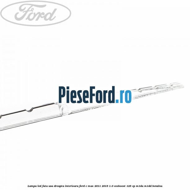 Lampa led fata usa dreapta interioara Ford C-Max 2011-2015 1.0 EcoBoost 125 cp M1DA, M1DD benzina